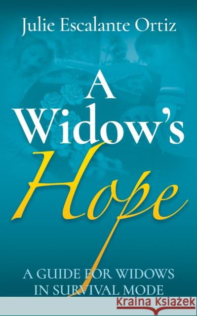 A Widow's Hope: A Guide for Widows in Survival Mode Julie Escalante Ortiz 9781631959745 Morgan James Publishing llc - książka