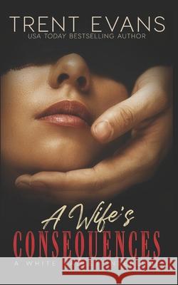 A Wife's Consequences: A White Valley Interlude Trent Evans 9781794051508 Independently Published - książka