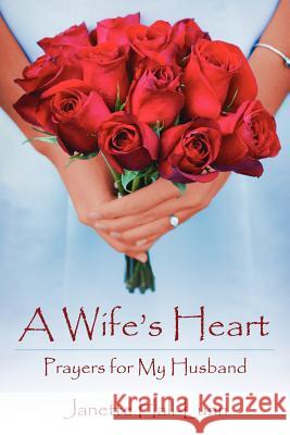 A Wife's Heart: Prayers for My Husband Hall-Lunn, Janette 9781425962203 Authorhouse - książka
