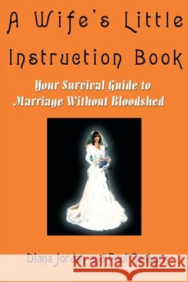A Wife's Little Instruction Book: Your Survival Guide to Marriage Without Bloodshed Seaburn, Paul M. 9780595217861 Authors Choice Press - książka