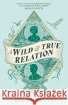 A Wild & True Relation: A gripping feminist historical fiction novel of pirates, smuggling and revenge Kim Sherwood 9780349015361 Little, Brown Book Group