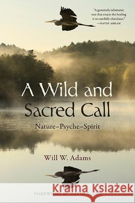 A Wild and Sacred Call: Nature-Psyche-Spirit Will W. Adams David R. Loy 9781438492056 State University of New York Press - książka