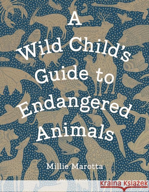 A Wild Child's Guide to Endangered Animals Marotta, Millie 9781846149245 Particular Books - książka