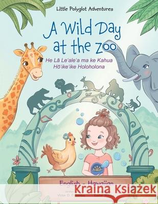 A Wild Day at the Zoo - Bilingual Hawaiian and English Edition: Children's Picture Book Victor Dia 9781649620613 Linguacious - książka