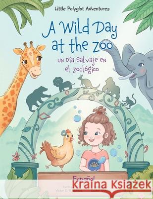 A Wild Day at the Zoo / Un Día Salvaje en el Zoológico - Spanish Edition: Children's Picture Book Victor Dias de Oliveira Santos 9781649620736 Linguacious - książka