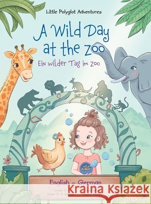 A Wild Day at the Zoo / Ein Wilder Tag Im Zoo - German and English Edition: Children's Picture Book Victor Dia 9781649620804 Linguacious - książka