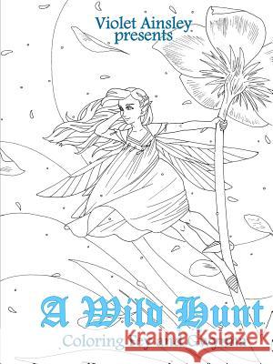 A Wild Hunt: Coloring Fey and Gwynna Violet Ainsley 9781387987931 Lulu.com - książka