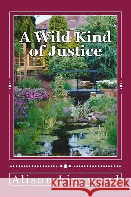 A Wild Kind of Justice Alison Lingwood 9781484906743 Createspace - książka