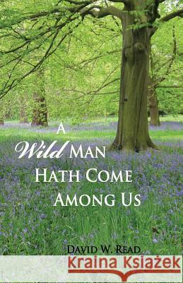 A Wild Man Hath Come Among Us David W. Read 9781497379619 Createspace - książka
