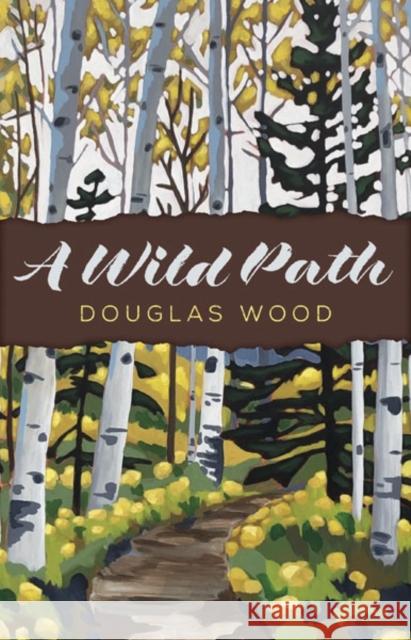 A Wild Path Douglas Wood 9781517905941 University of Minnesota Press - książka