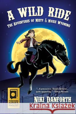 A Wild Ride: The Adventures of Misty & Moxie Wyoming Niki Danforth 9781507741955 Createspace - książka