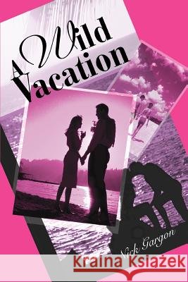 A Wild Vacation Nick Gargon 9780595272112 iUniverse - książka