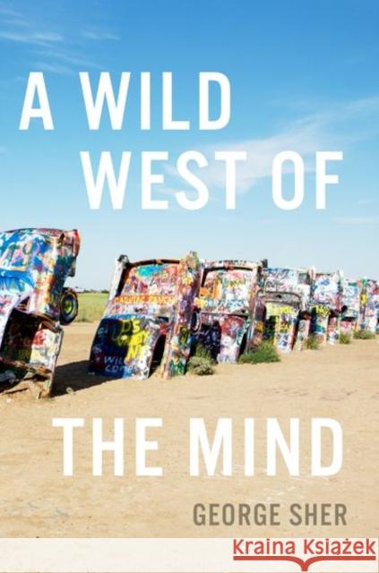 A Wild West of the Mind George Sher 9780197564677 Oxford University Press, USA - książka