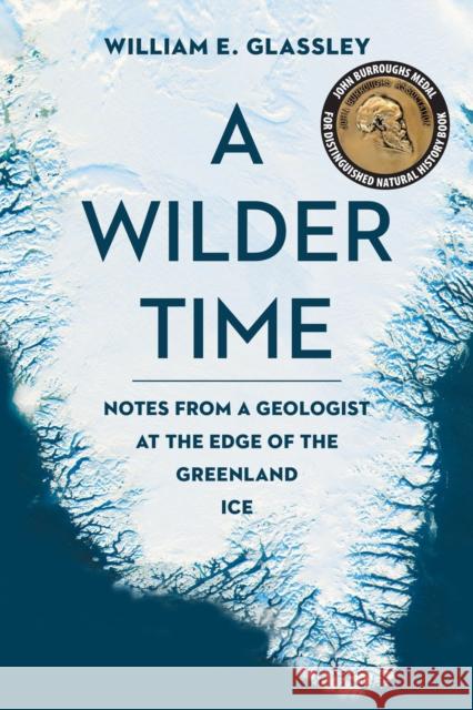 A Wilder Time: Notes from a Geologist at the Edge of the Greenland Ice William E. Glassley 9781942658344 Bellevue Literary Press - książka