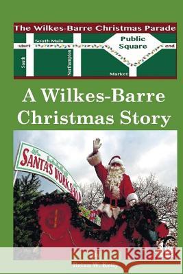 A Wilkes-Barre Christmas Story: A Wonderful Town Makes Christmas All the Better Brian W. Kelly 9781947402164 Lets Go Publish! - książka
