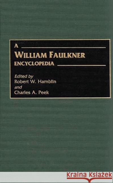 A William Faulkner Encyclopedia Robert W. Hamblin Charles A. Peek 9780313298516 Greenwood Press - książka