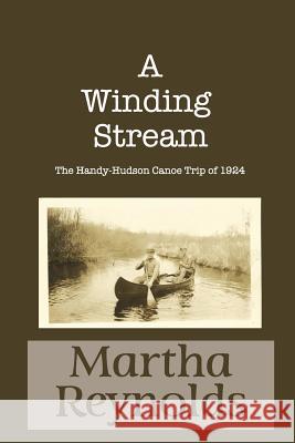 A Winding Stream: The Handy-Hudson Canoe Trip, 1924 Martha Reynolds 9781537319476 Createspace Independent Publishing Platform - książka