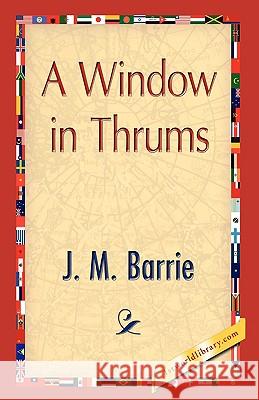 A Window in Thrums James Matthew Barrie 9781421893457 1st World Library - książka