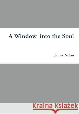 A window into the soul Nolan, James 9781329583191 Lulu.com - książka