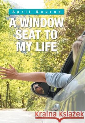 A Window Seat to My Life April Bourne 9781664102729 Xlibris Au - książka