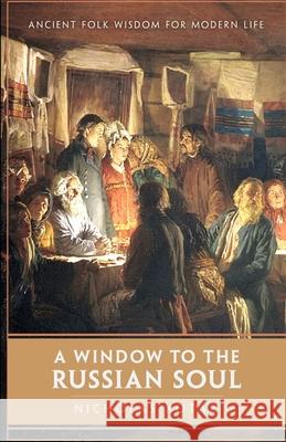 A Window to the Russian Soul: Ancient Folk Wisdom for Modern Life Nicholas Kotar 9781951536060 Waystone Press - książka