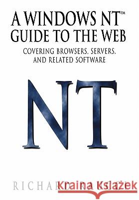 A Windows Nt(tm) Guide to the Web: Covering Browsers, Servers, and Related Software Raucci, Richard 9780387947921 Springer - książka