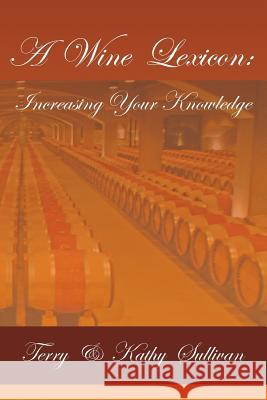 A Wine Lexicon: Increasing Your Knowledge Terry Sullivan Kathy Sullivan 9780998338002 Wine Trail Traveler, LLC - książka