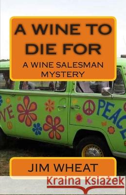 A Wine To Die For: A Wine Salesman Mystery Wheat, Jim 9781495380921 Createspace - książka