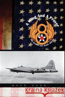 A Wing and a Prayer: : The Eighth Air Force Series, Volume Four Cheryl Pula 9781511705394 Createspace - książka