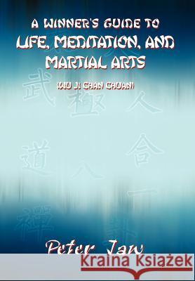 A Winner's Guide to Life, Meditation, and Martial Arts Peter Jaw 9781410784728 Authorhouse - książka