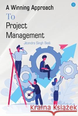 A Winning Approach To Project Management Jitendra Singh Bedi   9789393384492 Blue Rose Publishers - książka