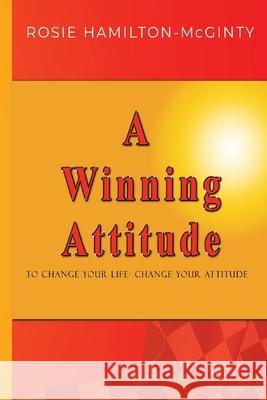 A Winning Attitude: To Change Your Life - Change Your Attitude Rosie Hamilton-McGinty 9781774190920 Maple Leaf Publishing Inc - książka