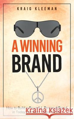 A Winning Brand: How to Build a Powerful, Personal Brand in Today's Modern, Digital World Kraig Kleeman 9781542982573 Createspace Independent Publishing Platform - książka
