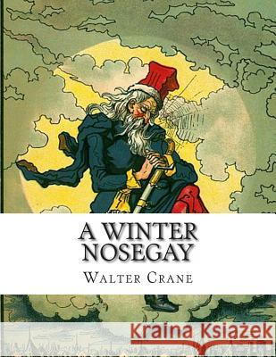 A Winter Nosegay: Being Tales for Children at Christmastide Walter Crane 9781493795734 Createspace - książka