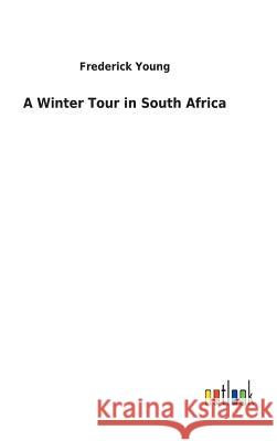 A Winter Tour in South Africa Frederick Young 9783732620630 Salzwasser-Verlag Gmbh - książka