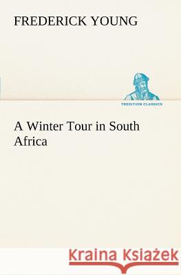 A Winter Tour in South Africa Frederick Young 9783849185732 Tredition Classics - książka