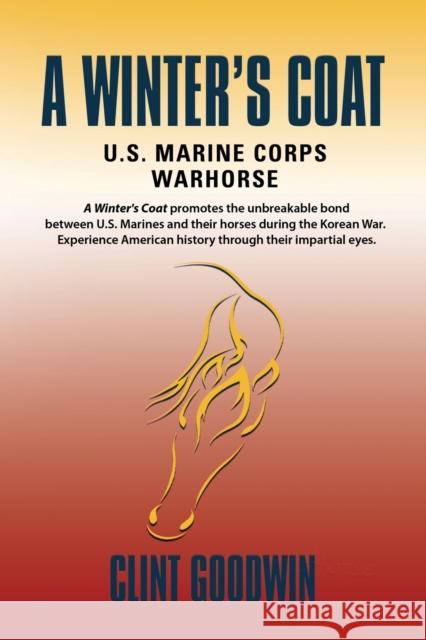 A Winter's Coat: U.S. Marine Corps Warhorse Clint Goodwin 9781958878439 Booklocker.com - książka