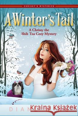 A Winter's Tail: A Chrissy the Shih Tzu Cozy Mystery Diane Wing 9781615996223 Modern History Press - książka