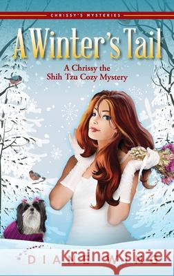 A Winter's Tail: A Chrissy the Shih Tzu Cozy Mystery Diane Wing 9781615996230 Modern History Press - książka