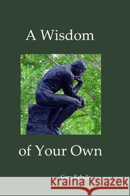 A Wisdom of Your Own Gary Schulz 9781794537019 Independently Published - książka