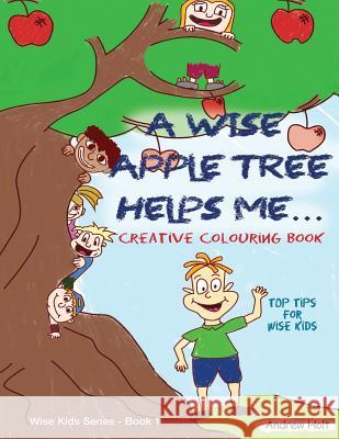 A Wise Apple Tree Helps Me: Top Tips for Wise Kids Andrew Holt 9780994336316 Andrew Holt - książka