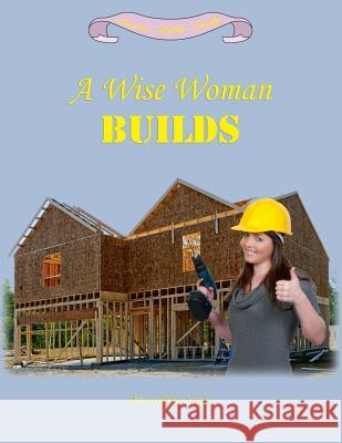 A Wise Woman Builds Meredith L. Curtis 9781523956302 Createspace Independent Publishing Platform - książka