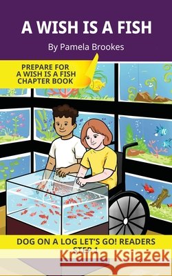 A Wish is a Fish: Short Decodable Books Prepare Students for Reading DOG ON A LOG Decodable Chapter Books. For Beginning Readers and Students with Dys Pamela Brookes Brenda Hanna M. Ed Doan Trang 9781648311512 Dog on a Log Books - książka
