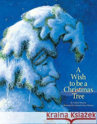 A Wish to Be a Christmas Tree Colleen Monroe Michael Glenn Monroe 9781585362691 Sleeping Bear Press - książka