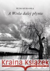 A Wisła dalej płynie Petro Murianka 9788323557685 Wydawnictwa Uniwersytetu Warszawskiego - książka