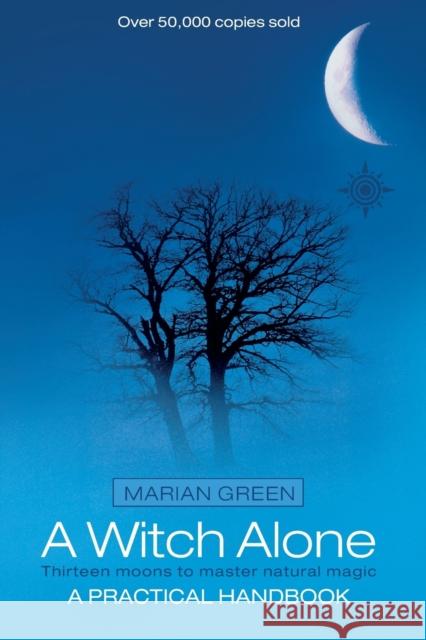 A Witch Alone: Thirteen Moons to Master Natural Magic Marian Green 9780007133239 HarperCollins Publishers - książka