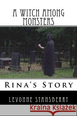 A Witch Among Monsters: Rina's Story Levonne Stansberry 9781490459172 Createspace - książka