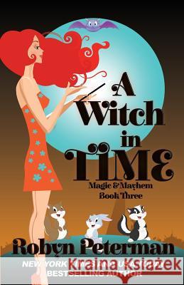 A Witch in Time: Magic and Mayhem Book 3 Robyn Peterman 9781532721960 Createspace Independent Publishing Platform - książka