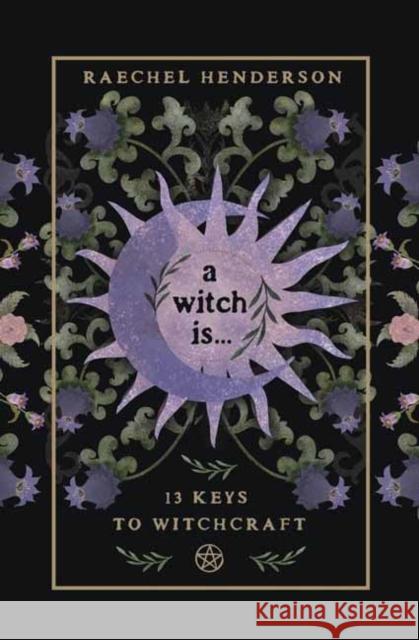 A Witch Is: 13 Keys to Witchcraft Raechel Henderson 9780738781259 Llewellyn Publications - książka