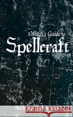 A Witch's Guide to Spellcraft Althaea Sebastiani 9798516604690 Independently Published - książka